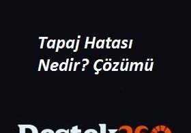 Tapaj Hatası – Çözümü