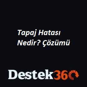 Tapaj Hatası – Çözümü