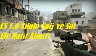 CS 1.6 Silahı Sağ ve Sol Ele Nasıl Alınır