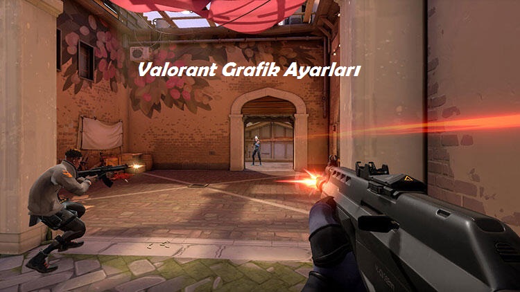 Valorant Grafik Ayarları – Güncel