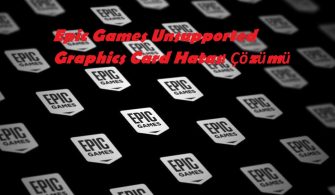 Epic Games Unsupported Graphics Card Hatası