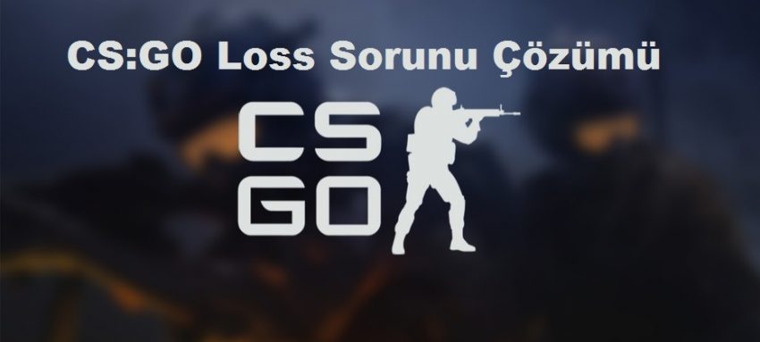 CS:GO Loss Sorunu Çözümü