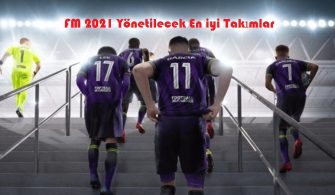 FM 2021’de Oynayabileceğiniz En İyi Takımlar Rehberi