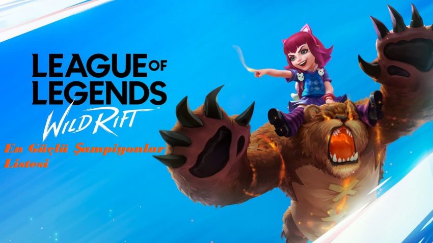 LoL Wild Rift En Güçlü Şampiyonlar Listesi