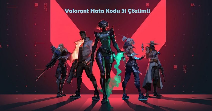 Valorant Hata Kodu 31 Çözümü Güncel
