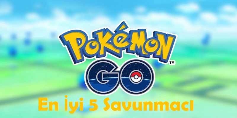 Pokemon Go en iyi 5 savunmacı