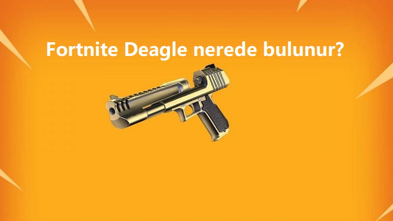Fortnite El Topu ( Deagle ) Nerede Bulunur?