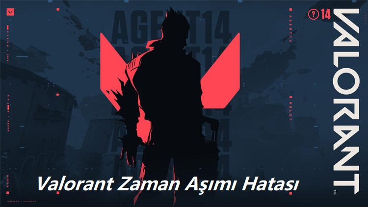 Valorant Zaman Aşımı Hatası