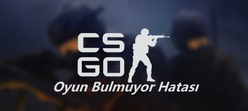 CS GO Oyun Bulmuyor