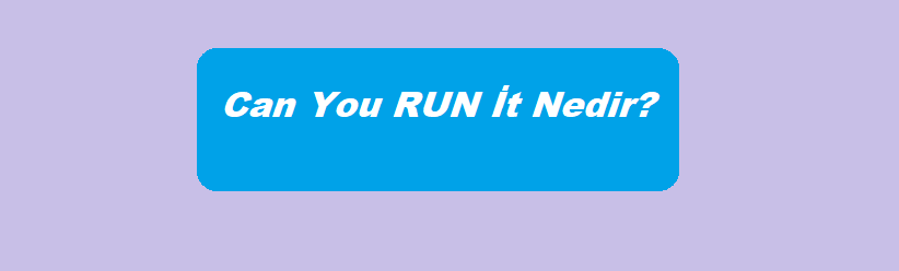 Can You RUN İt Nedir?