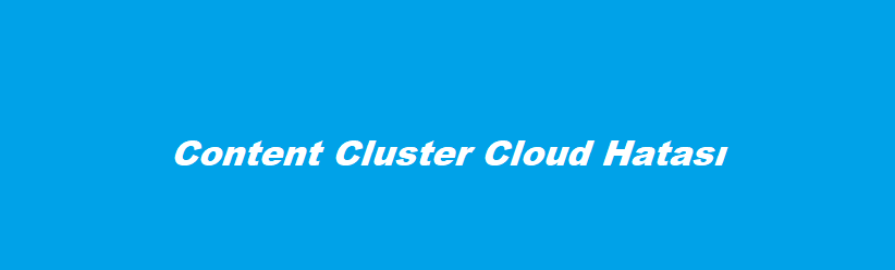 Content Cluster Cloud Hatası