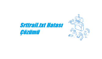 Srttrail.txt hatası