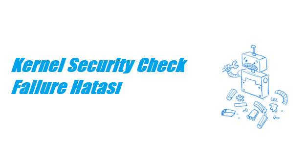 Kernel Security Check Failure Hatası