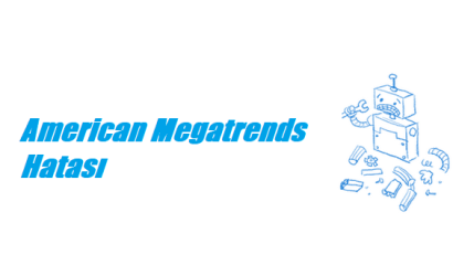 https://www.destek360.com/wp-content/uploads/2022/11/American-Megatrends-Hatasi.png