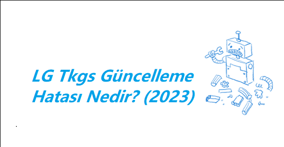 https://www.destek360.com/wp-content/uploads/2023/02/LG-TKGS-Guncelleme-Hatasi.png