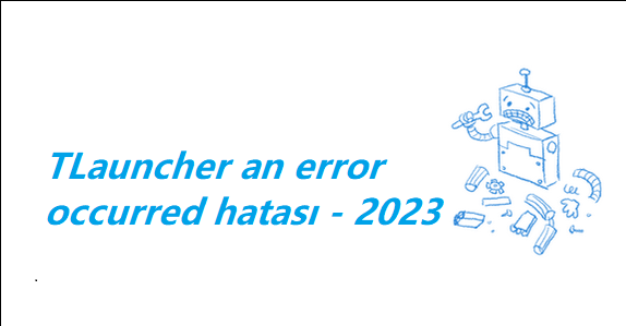TLauncher an error occurred hatası – 2023