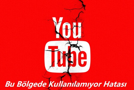 YouTube Bu Bölgede Kullanılamıyor Hatası