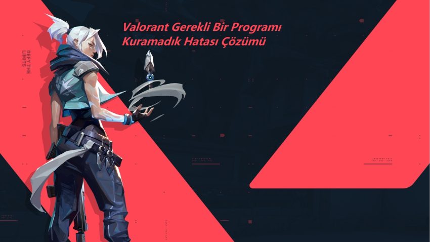 Valorant Gerekli Bir Programı Kuramadık Ne Demek?