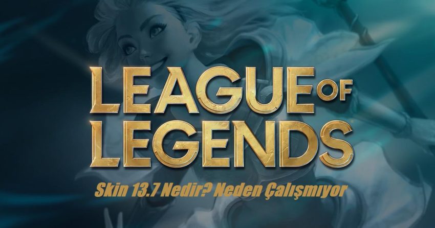 LOL Skin 13.7 Nedir? Neden Çalışmıyor 2023