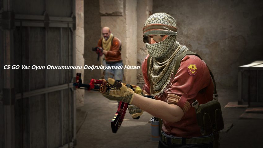 CS GO Vac Oyun Oturumunuzu Doğrulayamadı Hatası