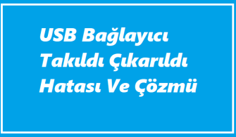 https://www.destek360.com/wp-content/uploads/2023/06/USB-Baglayici-Takildi-Cikarildi-Hatasi.png