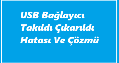 https://www.destek360.com/wp-content/uploads/2023/06/USB-Baglayici-Takildi-Cikarildi-Hatasi.png