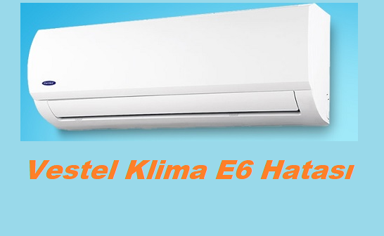 Vestel Klima E6 Hatası