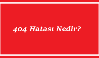 404 Hatası Nedir?