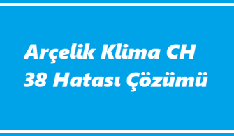 Arçelik Klima CH 38 Hatası Neden Olur?