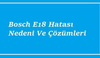 https://www.destek360.com/wp-content/uploads/2023/07/Bosch-E18-Hatasi-Nedeni-Ve-Cozumleri.png