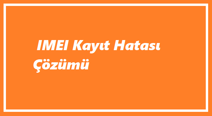 IMEI Kayıt Hatası