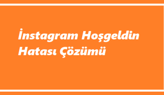 İnstagram Hoşgeldin Hatası
