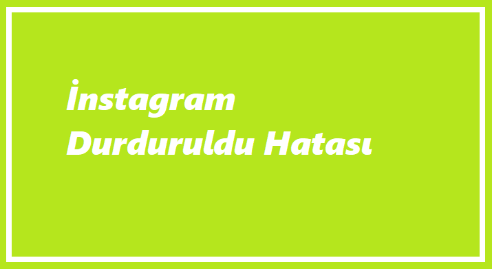 İnstagram Durduruldu Hatası(Güncel)