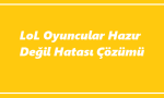 https://www.destek360.com/wp-content/uploads/2023/07/LoL-oyuncular-hazir-degil-hatasi.png