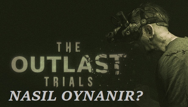 Outlast Trials Nasıl Oynanır?