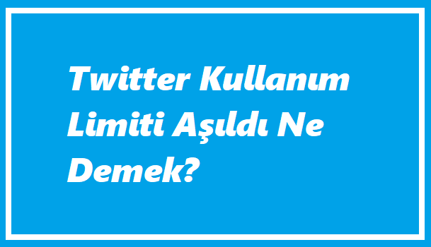 Twitter Kullanım Limiti Aşıldı Ne Demek?