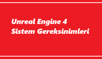 Unreal Engine 4 Sistem Gereksinimleri