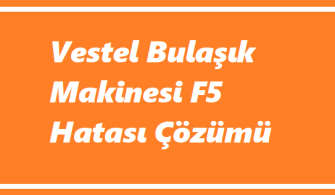 Vestel Bulaşık Makinesi F5 Hatası