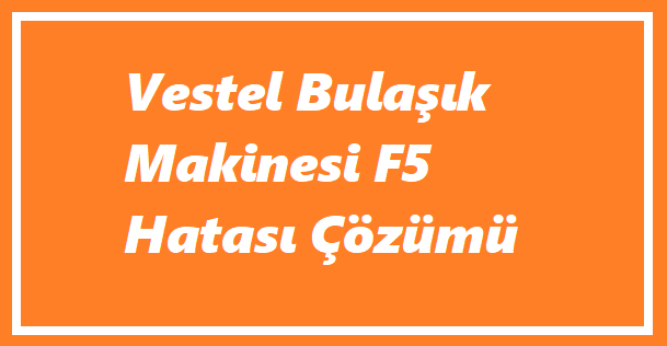 https://www.destek360.com/wp-content/uploads/2023/07/Vestel-bulasik-makinesi-F5-hatasi.png