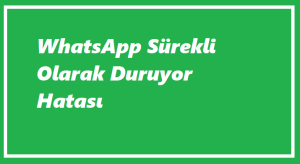 https://www.destek360.com/wp-content/uploads/2023/07/WhatsApp-surekli-olarak-duruyor.png