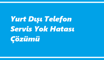 https://www.destek360.com/wp-content/uploads/2023/07/Yurt-disi-telefon-servis-yok-hatasi.png