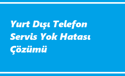 https://www.destek360.com/wp-content/uploads/2023/07/Yurt-disi-telefon-servis-yok-hatasi.png