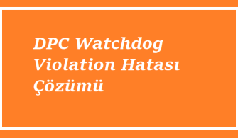 https://www.destek360.com/wp-content/uploads/2023/08/DPC-Watchdog-Violation-hatasi.png