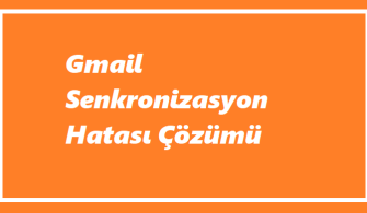 Gmail Senkronizasyon Hatası Nedir?