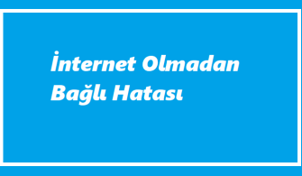 İnternet Olmadan Bağlı Hatası Nedir?