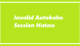 İnvalid Autobahn Session Hatası Nedir?