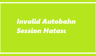 https://www.destek360.com/wp-content/uploads/2023/08/Invalid-Autobahn-session-hatasi.png