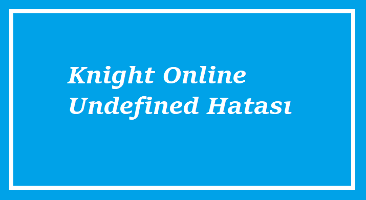 Knight Online Undefined Hatası