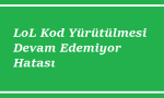 https://www.destek360.com/wp-content/uploads/2023/08/Lol-kod-yurutulmesi-devam-edemiyor-hatasi.png