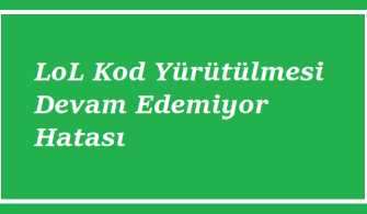 https://www.destek360.com/wp-content/uploads/2023/08/Lol-kod-yurutulmesi-devam-edemiyor-hatasi.png